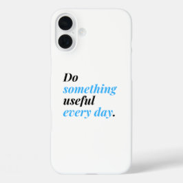 Faça algo útil todos os dias.
