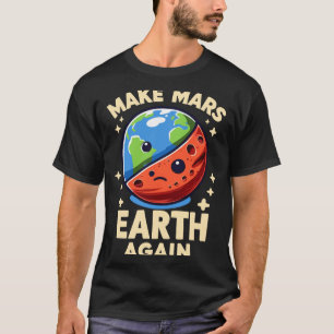 Faça Marte Terra Novamente Planeta Camiseta Engraç