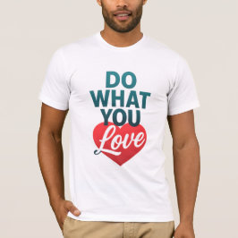 Faça o que você ama a camiseta motivacional para o