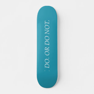 Faça. Ou não faça. Skate