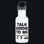 Fale Birdie Para Mim, uma garrafa de água de golfe<br><div class="desc">Fale com Birdie Me, uma engraçada garrafa de golfe para os golfistas. Presentes personalizados para homens e mulheres. Design de tipografia divertida com golfe. Adicione sua própria citação humorística opcionalmente. Legal ideia de presente de aniversário para pai, pai, marido, namorado, irmão, mãe, esposa, companheiro, colega, chefe, instrutor, mestre do carregador,...</div>