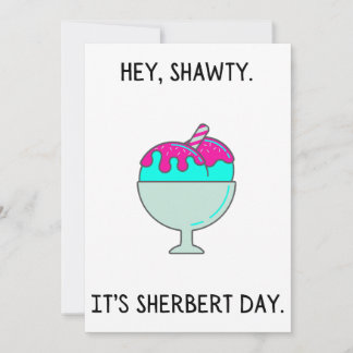 Festividades Shawty, é o teu cartão de aniversário de Sherbert 