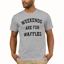 Finais De Semana São Para Camisetas Waffles