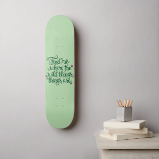 Find me where the Wild Things are Skateboard