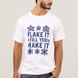 Flake It Till You Make It - Camiseta Snowflake