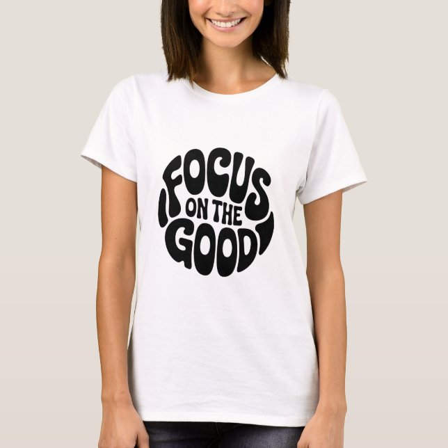 Foco na boa camiseta motivacional (Frente)
