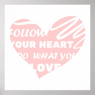 Follow you heart, Do what you love Poster