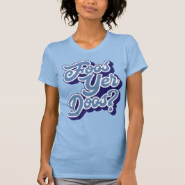Foos Yer Doos? Camiseta Doric Dialect, Escocês