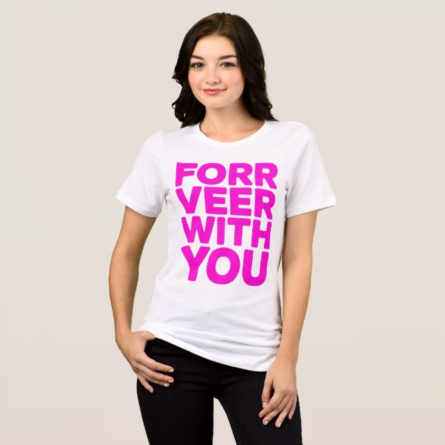 "Forr Veer With You" Bold Pink Quote Tee  (Frente Completa)