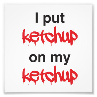 Foto Coloquei o Ketchup no meu Ketchup