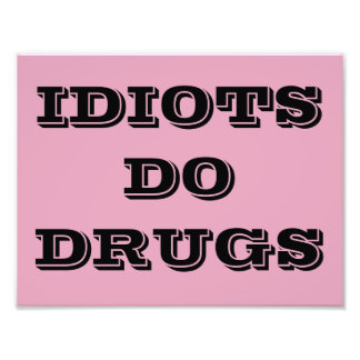 FOTO IDIOT DO DRUGS POSTER