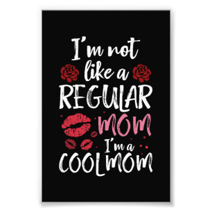 Foto Não sou como uma mãe normal. Sou uma Legal mãe.