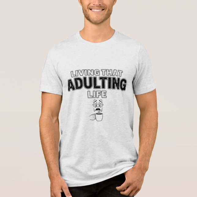 Funny Adulting Life Tired Coffee Slogan T-Shirt (Frente)