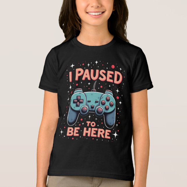 Funny Gamer Shirt – I Paused My Game to Be Here (Frente)