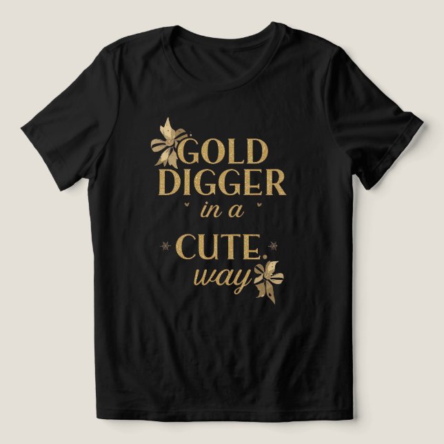 Funny "Gold Digger in a Cute Way" Quote (Design frontal)