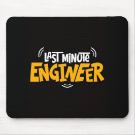 Funny “Last Minute Engineer” Mouse Pad
