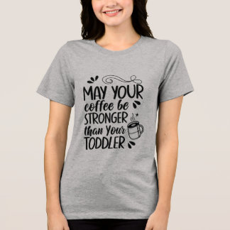 Funny Toddler Parent Coffee T-Shirt - Strong Coffe