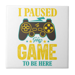 Gamer Gift Engraçado - Parei meu Jogo para estar a