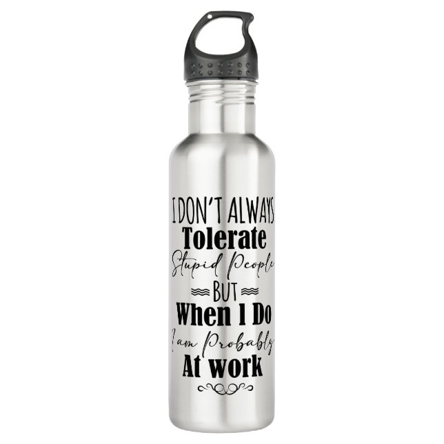 Garrafa Eu nem sempre tolero Pessoas estúpidas no trabalho (Frente)