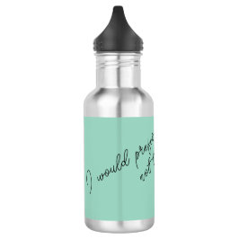 Garrafa Eu preferiria não