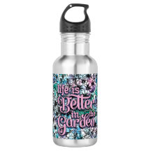 Life is Better in the Garden Water Bottle