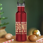 Garrafa O Natal Engraçado Pode Estar Dando Aqui Uma Garraf<br><div class="desc">Esta garrafa de água é toda sua e só sua. Mantenha a sua gangue segura e segura com uma garrafa de água personalizada que diz "Pode haver Egging aqui". Que esteja sempre cheio da sua bebida favorita de inverno.</div>