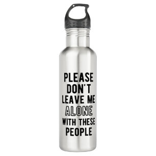 Garrafa Por favor, não me deixe sozinho com estas pessoas