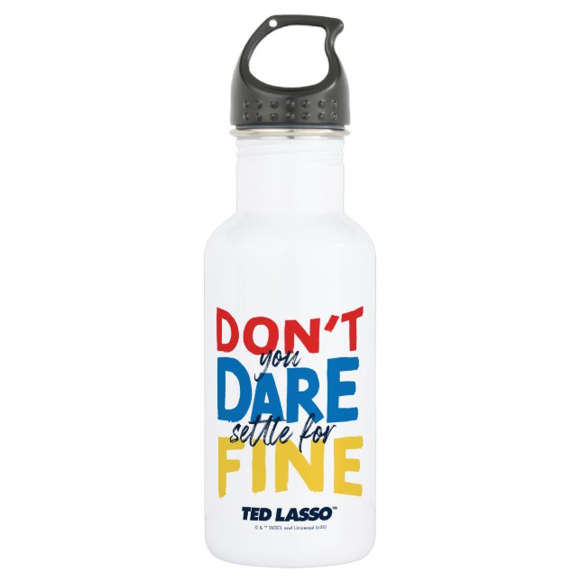 Garrafa Ted Lasso | Don't You Dare Settle For Fine (Frente)
