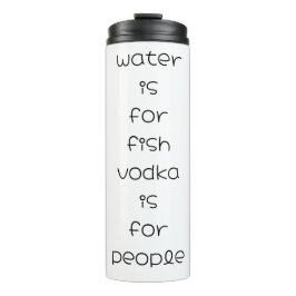 Garrafa Térmica água é para peixes, vodka é para pessoas