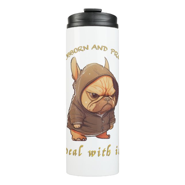 Garrafa Térmica Buldogue Stubborn Lida Com Ele Engraçado Adorável (Frente)