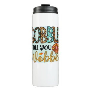 Garrafa Térmica Gobble até que você Wobble Graphic Shirt Graças