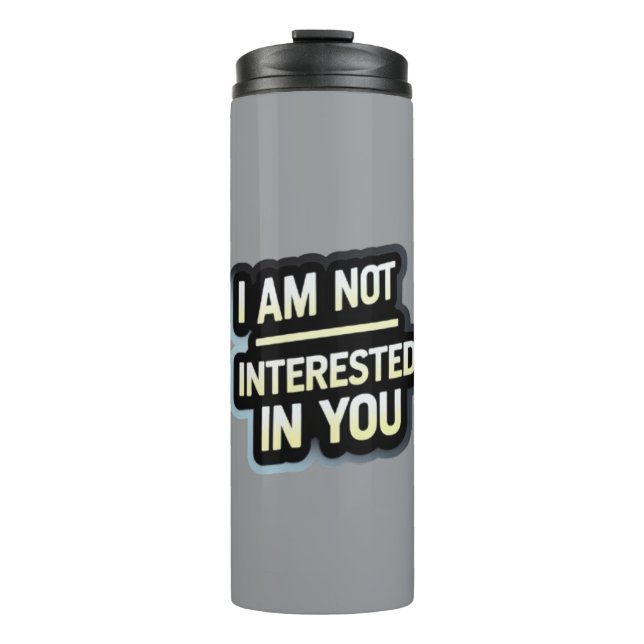 Garrafa Térmica I Am Not Interested In You Text – Bold Attitude  (Frente)