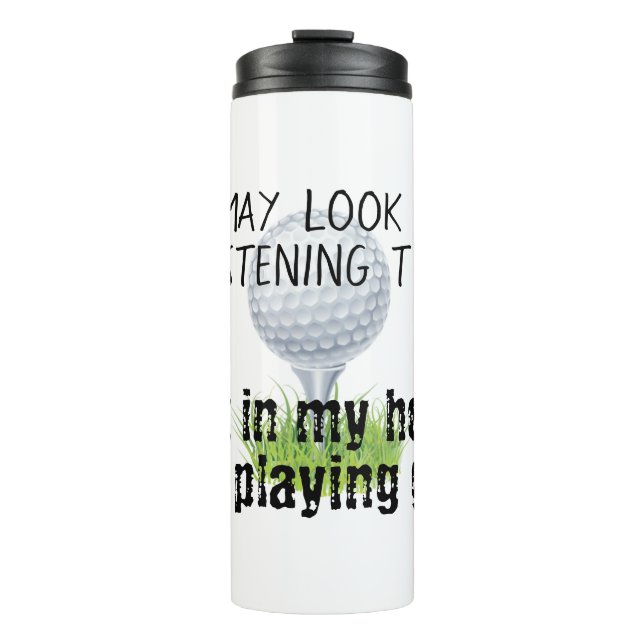 Garrafa Térmica Pode parecer que estou ouvindo seu golfe engraçado (Frente)