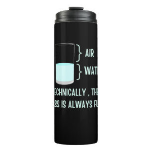 Garrafa Térmica Tecnicamente, o vidro é sempre cheio