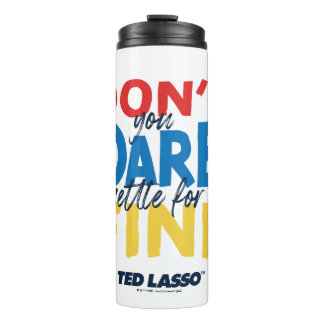 Garrafa Térmica Ted Lasso | Don't You Dare Settle For Fine