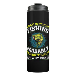 Garrafa Térmica Um dia sem pescar, provavelmente não me Matar