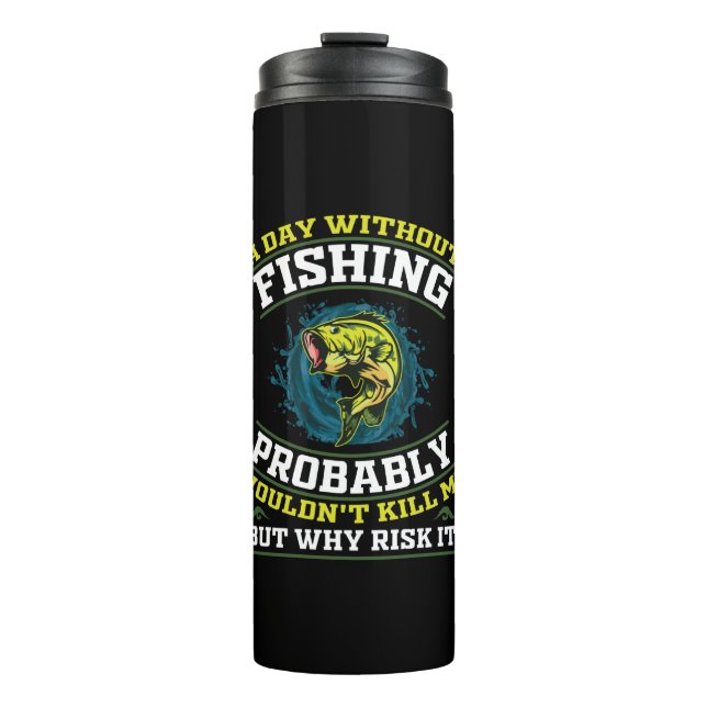 Garrafa Térmica Um dia sem pescar, provavelmente não me Matar (Frente)
