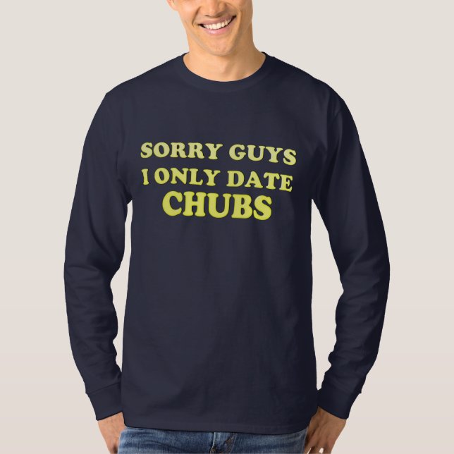 Gay "chubby chaser ..I Only Date Chubs" - Camisa (Frente)