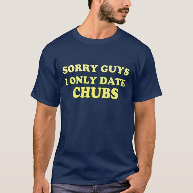 Gay Chubby Chaser .. I Only Date Chubs" - Camisa (Frente)
