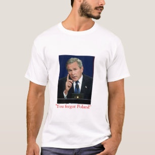 George W. Bush "você esqueceu o Polônia!" camisa