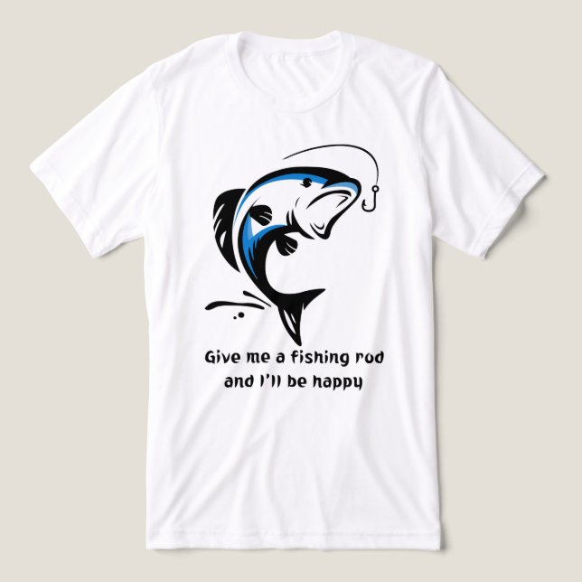 "Give Me a Fishing Rod And I'll Be Happy" Funny Fi (Design frontal)