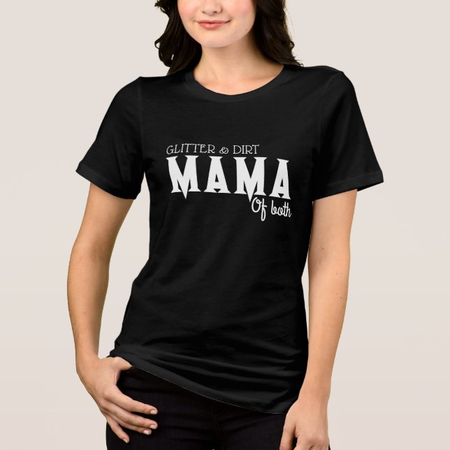 Glitter and Dirt Mama of Both T-Shirt – Funny Mom  (Frente)