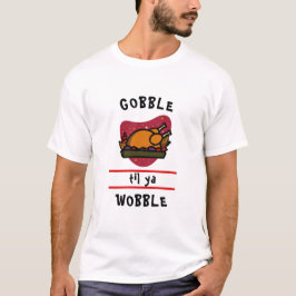 Gobble Até Você Cambalear Camisa de Ação de Graças