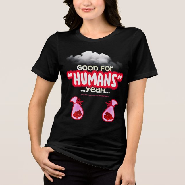 Good For Humans yeah, Powerful People Come T-Shirt (Frente)