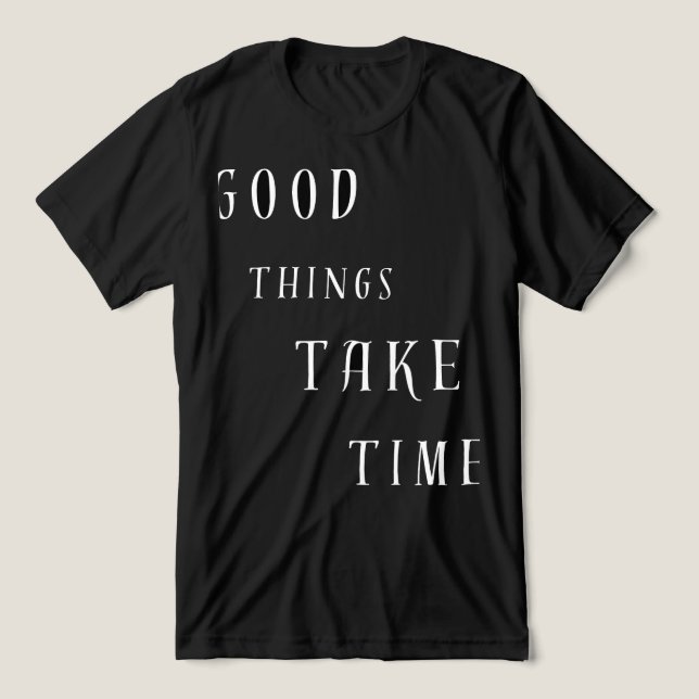 Good Things Take TimeT-Shirt (Design frontal)