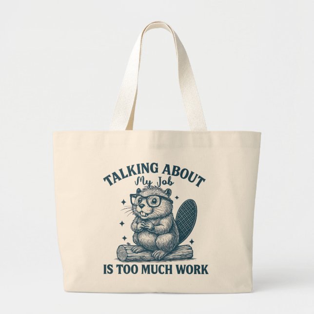 Grande Bolsa Tote Talking About My Job Is Too Much Work – (Frente)