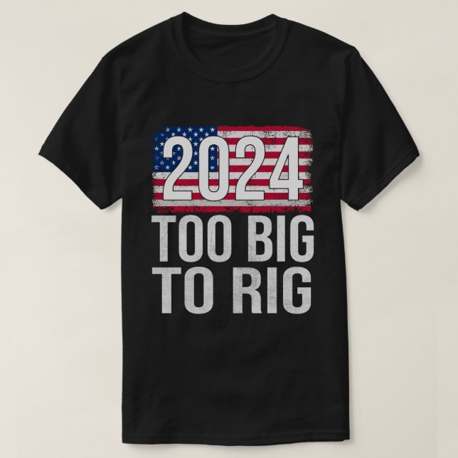 Grande Demais Para O Rig 2024 Eleição Da Camisa T (Frente do Design)
