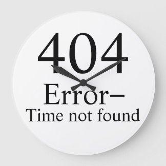 Grande Erro 404 - Tempo não encontrado no relógio do geek