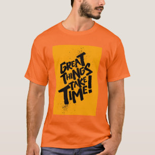 Grandes Coisas Levam Tempo! Camiseta