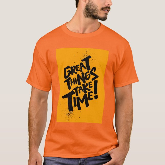 Grandes Coisas Levam Tempo! Camiseta (Frente)